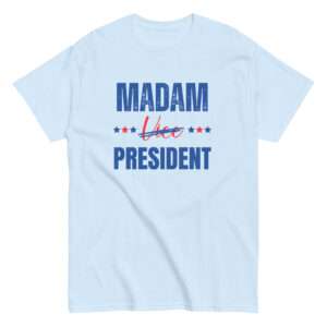 Madam President – Madam Vice President classic tee